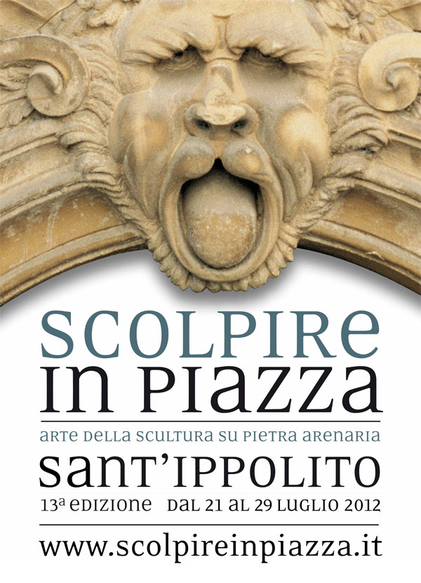 Scolpire in Piazza. Evento artistico dedicato alla scultura su pietra arenaria. Dal 21 al 29 luglio 2012 a Sant'Ippolito (PU)